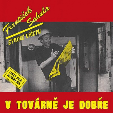 František Sahula / Synové Výčepu - V Továrně Je Dobře LP